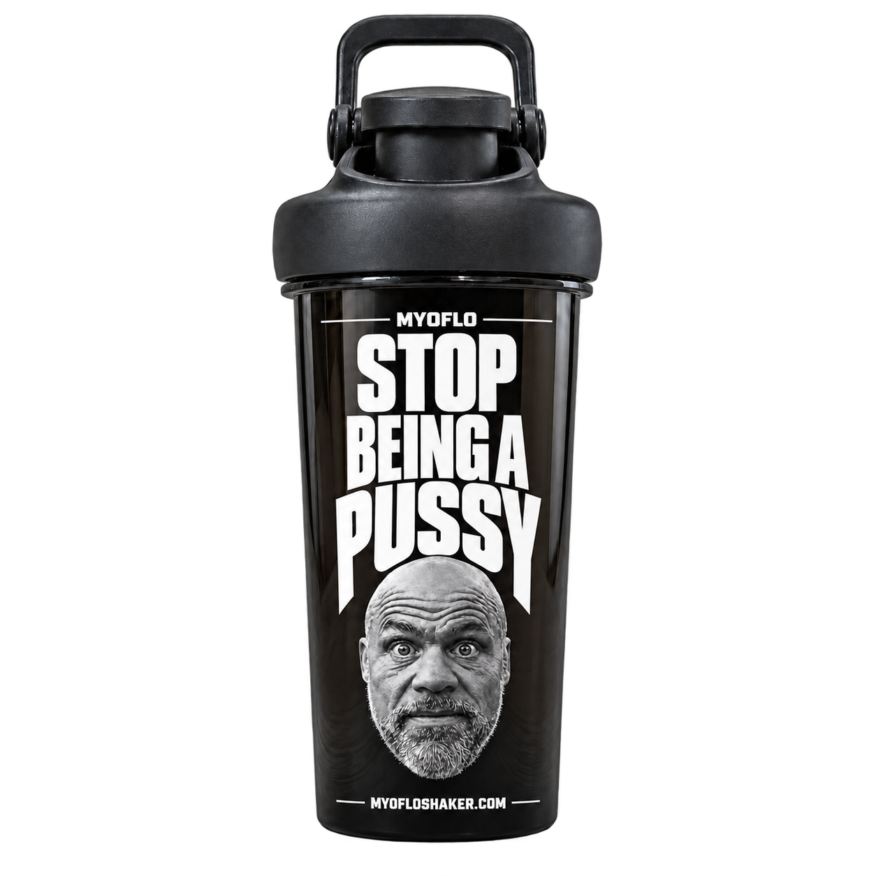 Actual black Myoflo Stop Being a Pussy shaker bottle with a bearded face graphic